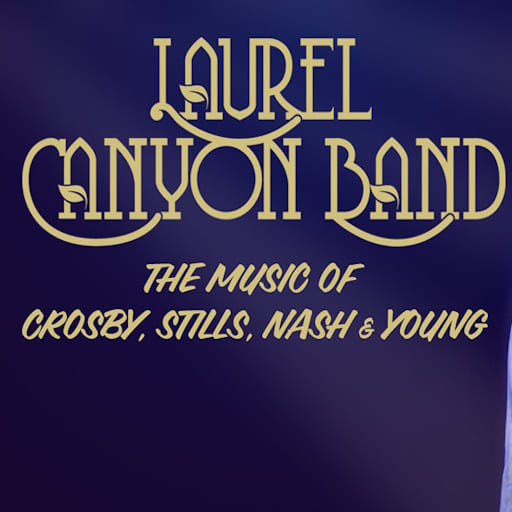 Laurel Canyon - Tribute to Crosby, Stills, Nash and Young concerts in San Diego.
